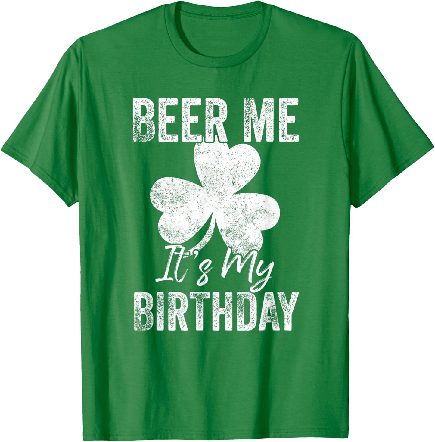 Beer Me It’s My Birthday St Patricks Day Funny Men Women T-Shirt - T-Shirt | Irish Green