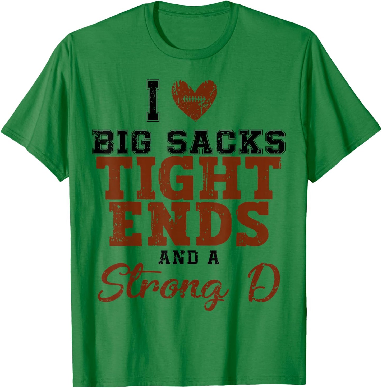 I Love Big Sacks Tight Ends And A Strong D T-Shirt - T-Shirt | Irish Green