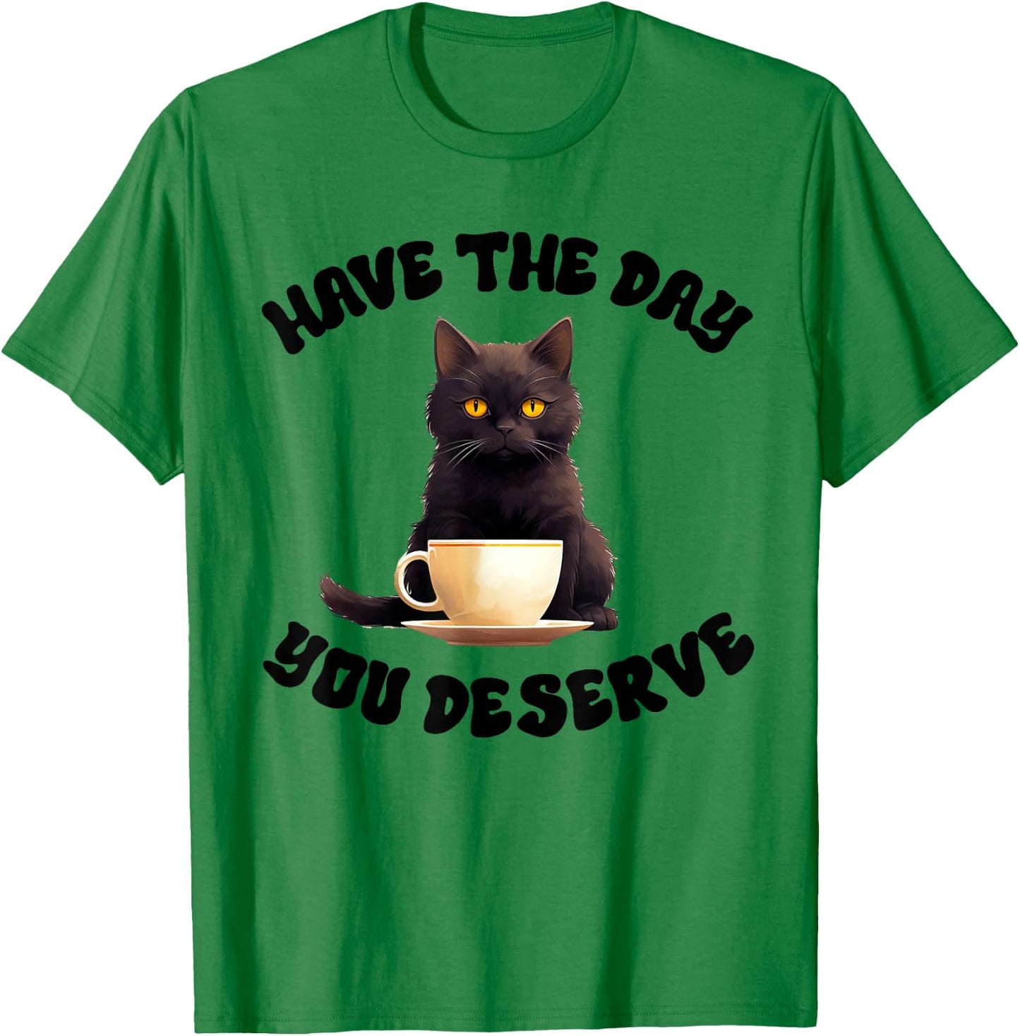 Have The Day You Deserve Motivational Quote Funny Sarcastic T-Shirt - T-Shirt | Irish Green
