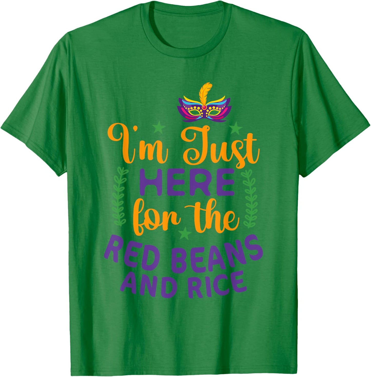 I'm Just Here For Red Beans And Rice Funny Mardi Gras Humor T-Shirt - T-Shirt | Irish Green