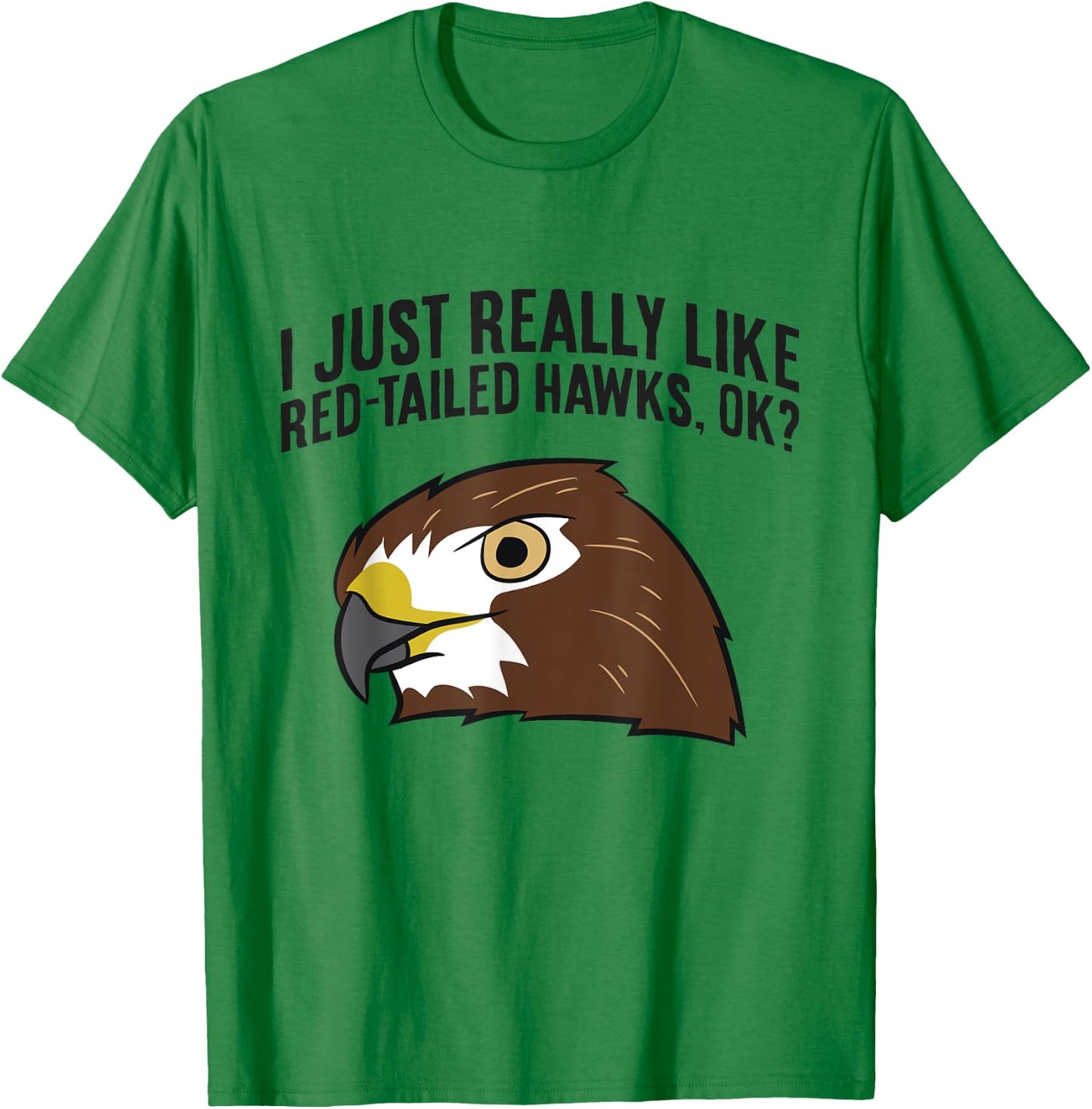 I Just Really Like Red Tailed Hawks Ok T-Shirt - T-Shirt | Irish Green