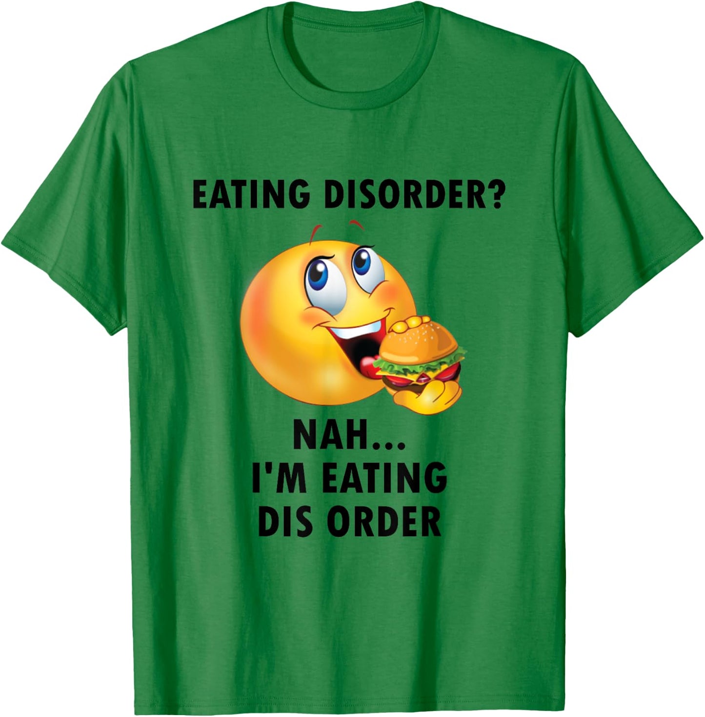 Eating Disorder Nah I'm Eating Dis Order Funny Eating T-Shirt - T-Shirt | Irish Green