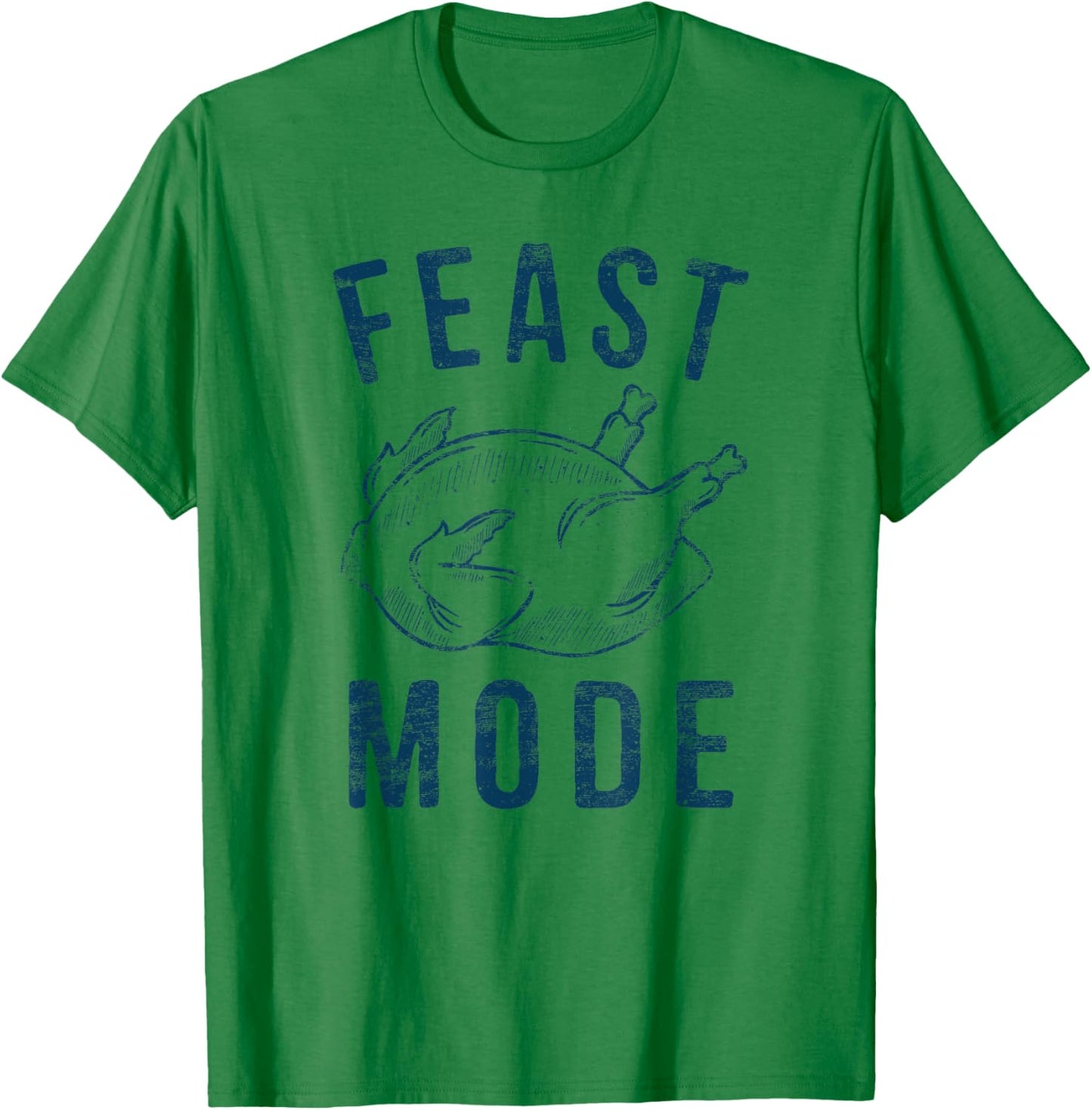 Feast Mode Happy Thanksgiving Hiliarious Leg Turkey Day T-Shirt - T-Shirt | Irish Green