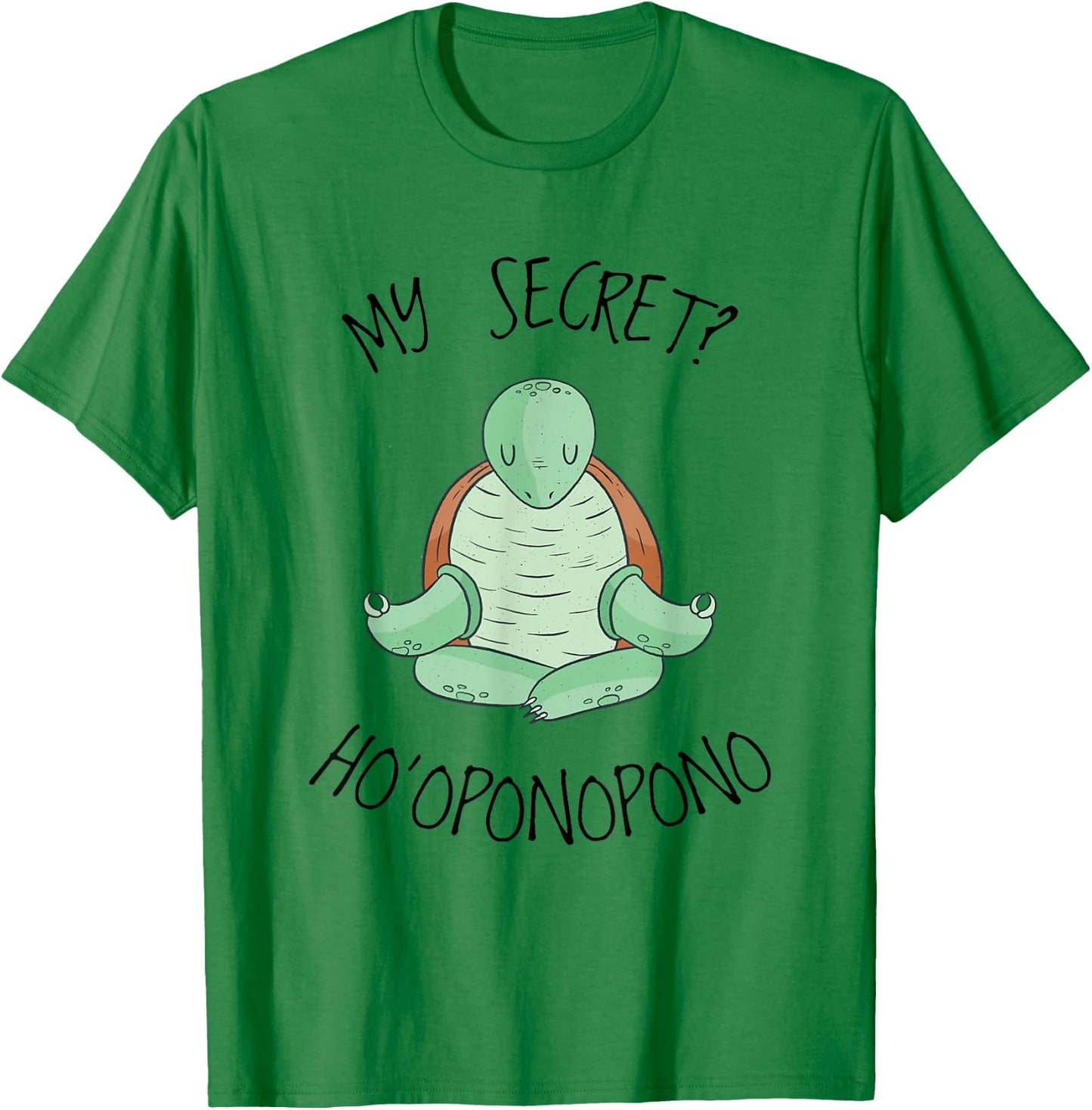 My Secret? Hooponopono Saying Hawaiian Turtle T-Shirt - T-Shirt | Irish Green