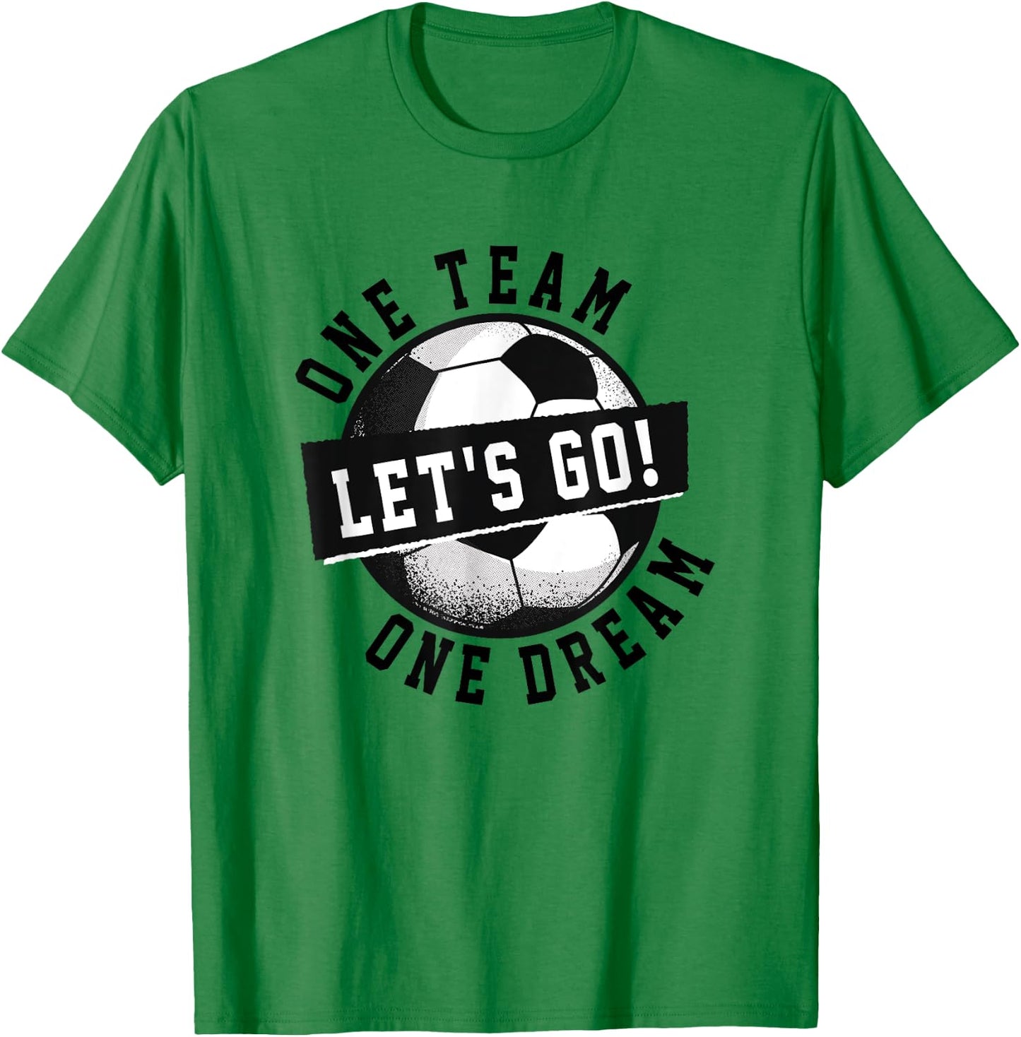 One Team One Dream Let's Go / Soccer Saying Players Fans T-Shirt - T-Shirt | Irish Green