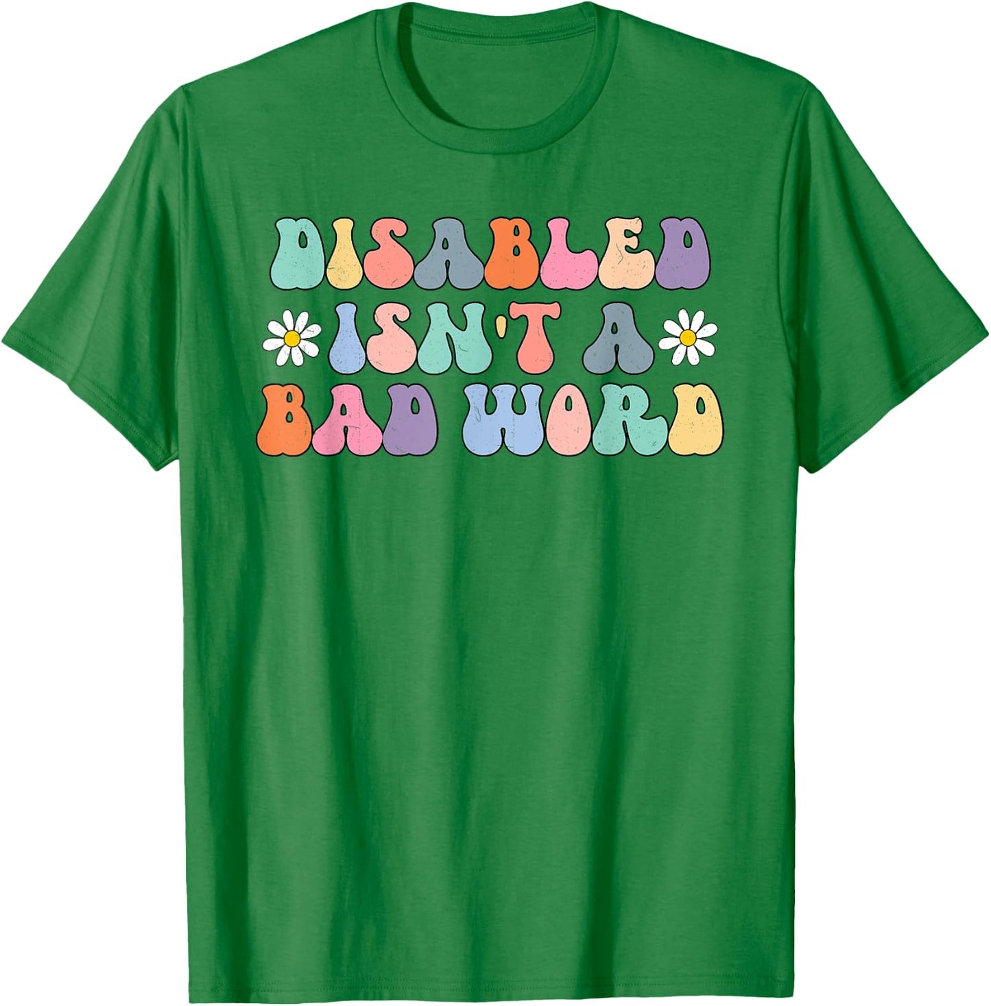 Disabled Isnt A Bad Word Hidden Disabilities Chronic Illness T-Shirt - T-Shirt | Irish Green