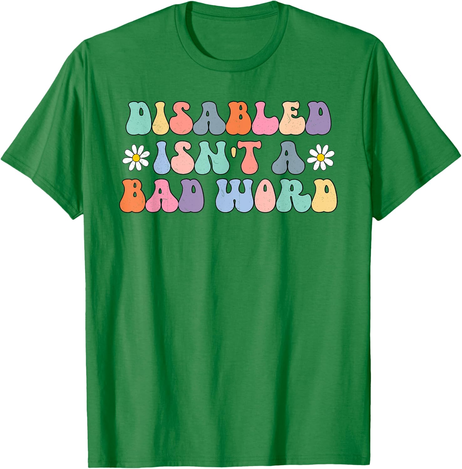 Disabled Isnt A Bad Word Hidden Disabilities Chronic Illness T-Shirt - T-Shirt | Irish Green