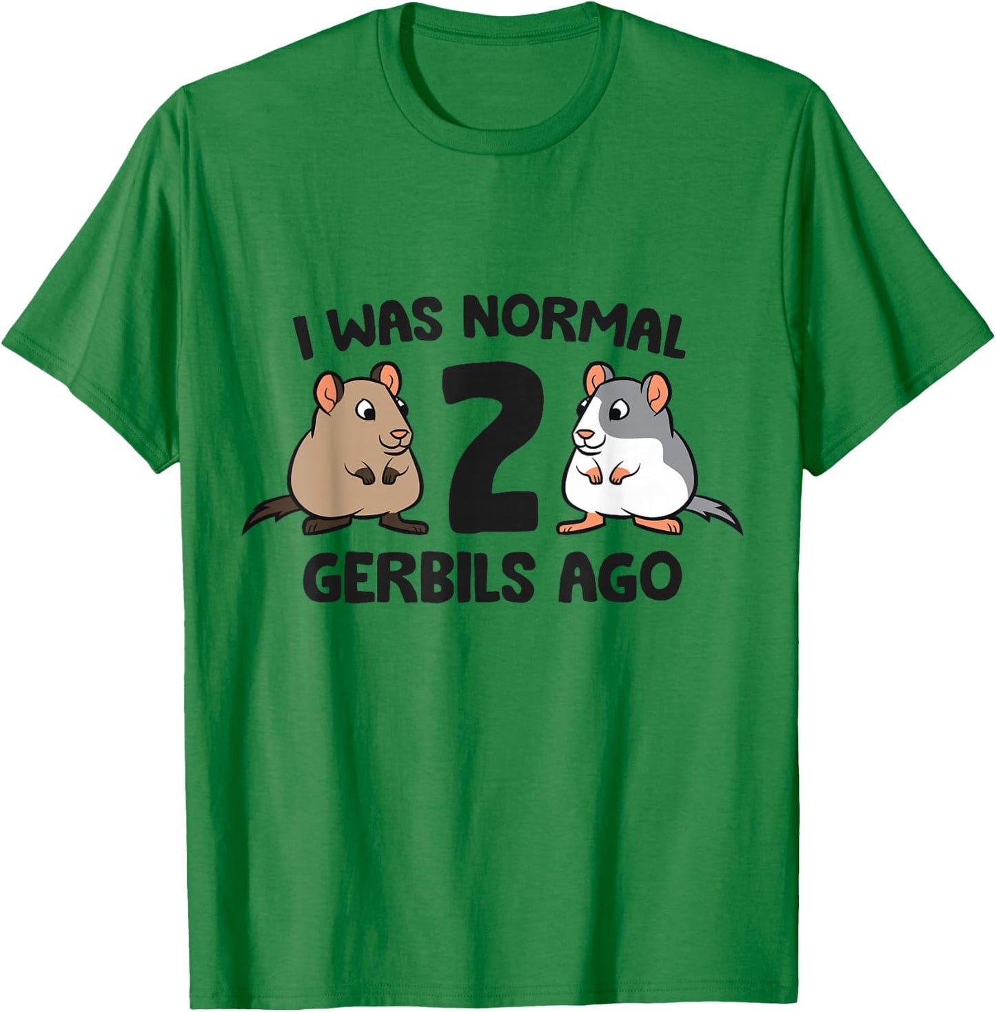 I Was Normal 2 Gerbils Ago Funny Gerbil Keeper T-Shirt - T-Shirt | Irish Green