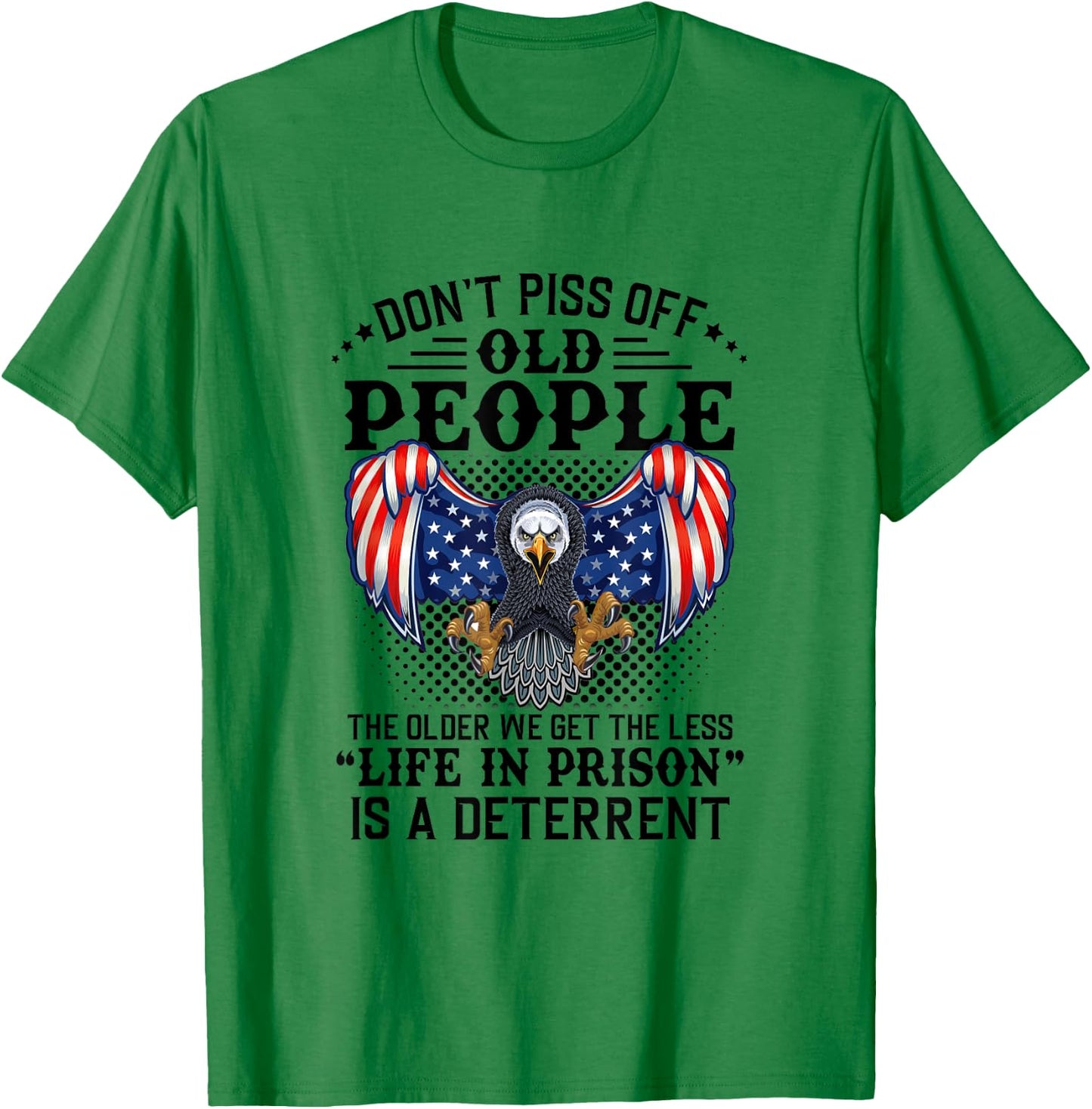 Don't Piss Off Old People The Older We Get Eagle & US Flag T-Shirt - T-Shirt | Irish Green