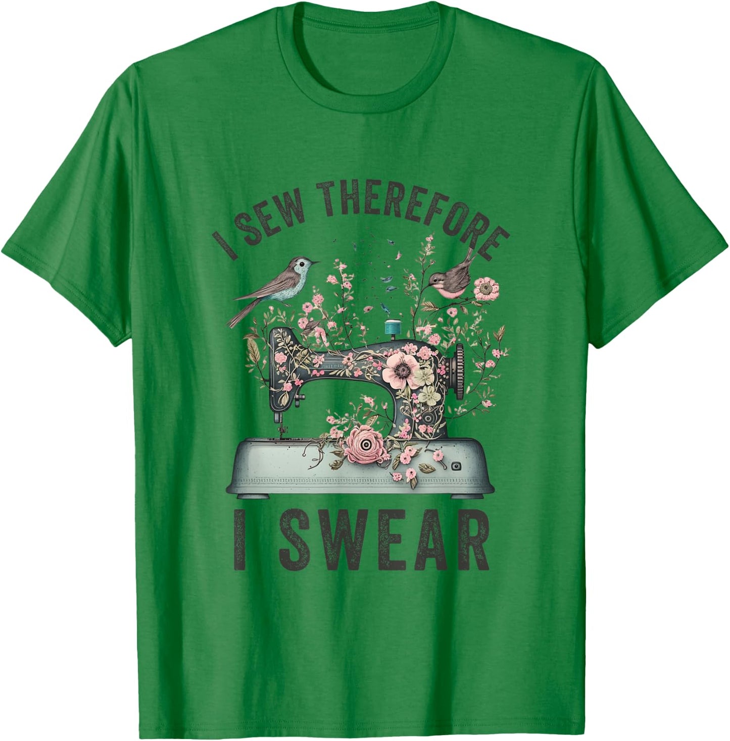 I Sew Therefore I Swear Sewing Craft Birds Flower design T-Shirt - T-Shirt | Irish Green