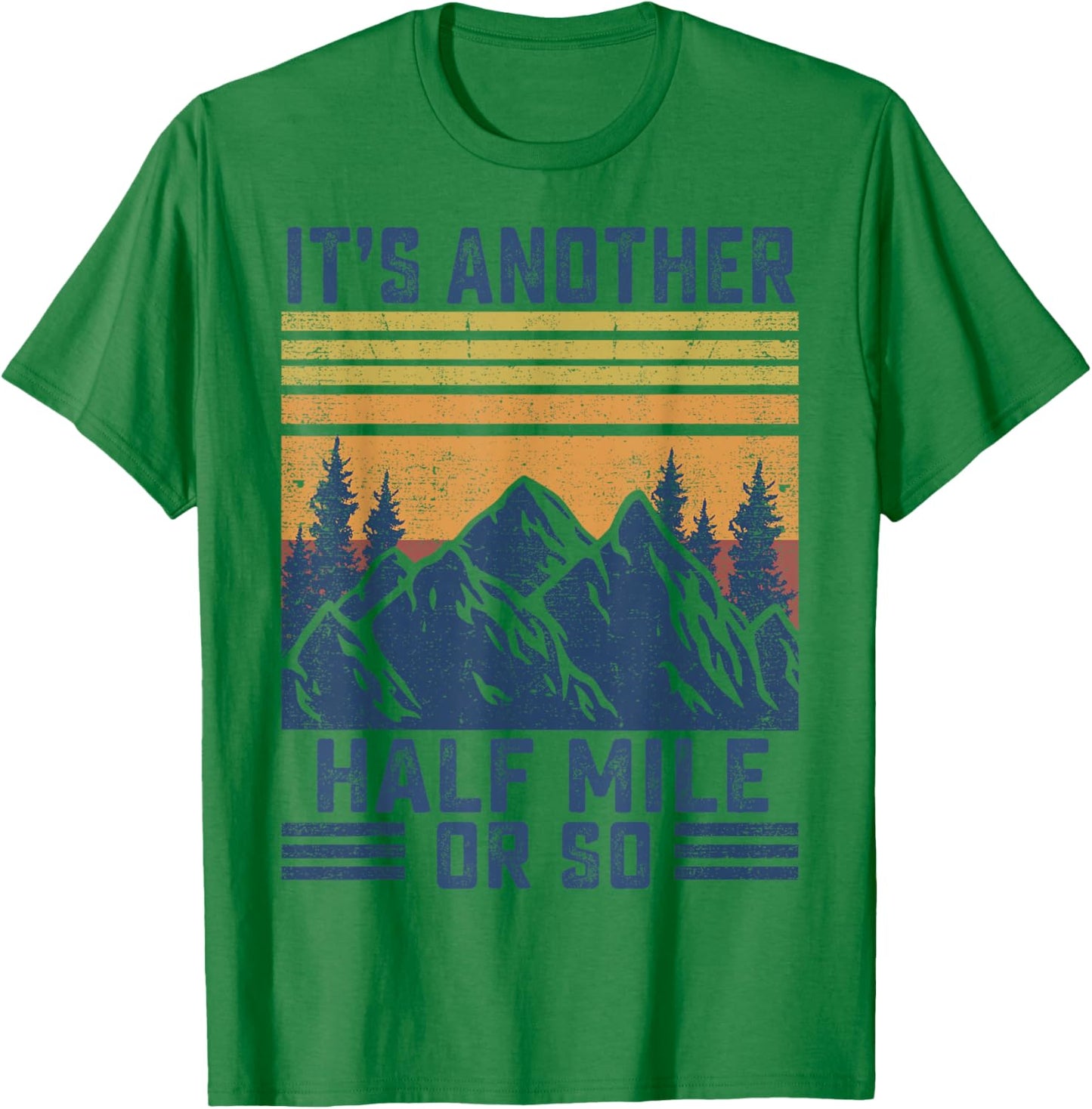 Mountain Hiking-Shirt It's Another Half Mile Or So Men Women T-Shirt - T-Shirt | Irish Green