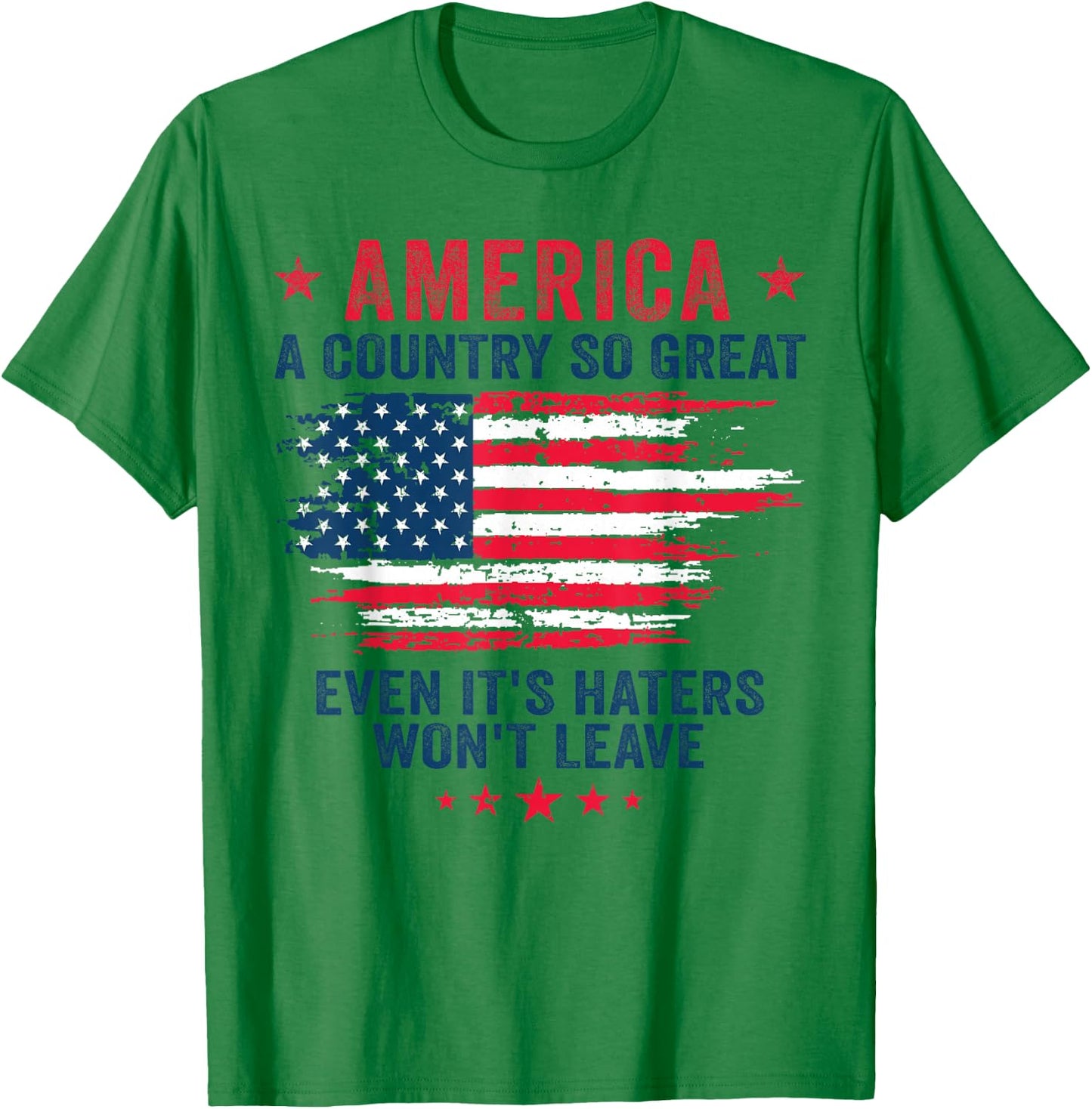 America a country so great even it's Haters won't leave T-Shirt - T-Shirt | Irish Green