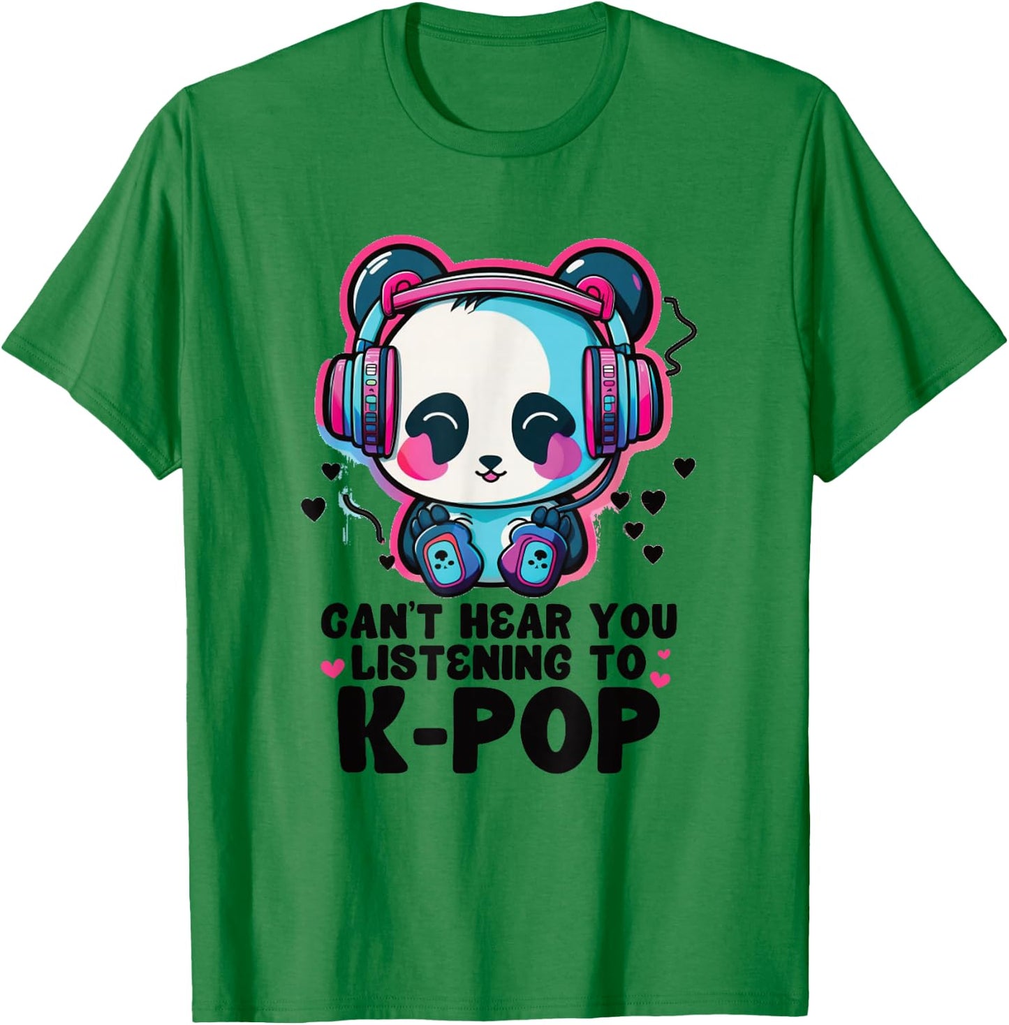 Can't Hear You Listening Kpop Panda Merch K-pop Merchandise T-Shirt - T-Shirt | Irish Green