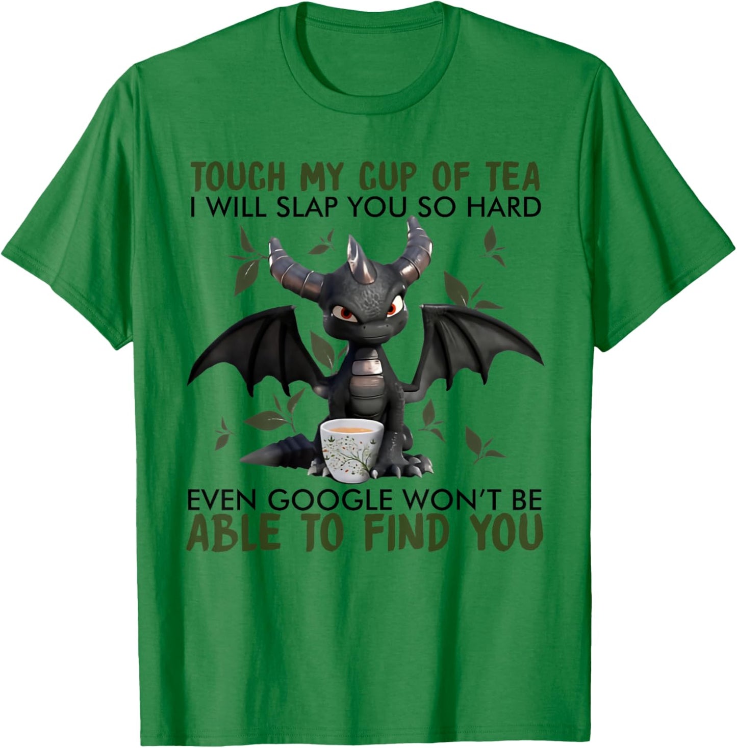 Touch my cup of tea I will slap you so hard dragon T-Shirt - T-Shirt | Irish Green