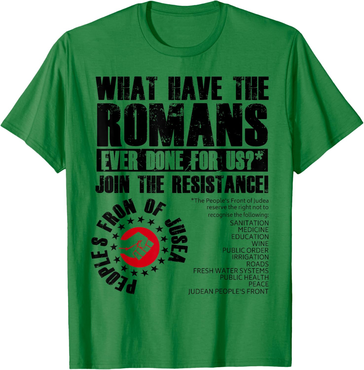 What Have The Romans Ever Done For Us Join The Resistance T-Shirt - T-Shirt | Irish Green