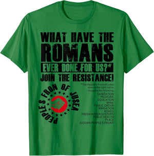 What Have The Romans Ever Done For Us Join The Resistance T-Shirt - T-Shirt | Irish Green