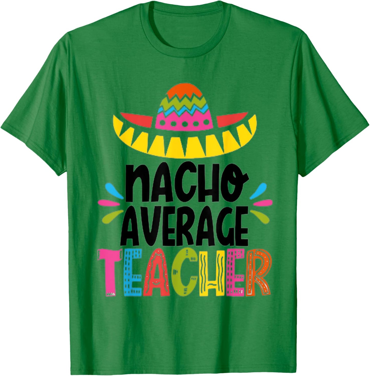 Funny Nacho Average Teacher Appreciation T-Shirt - T-Shirt | Irish Green