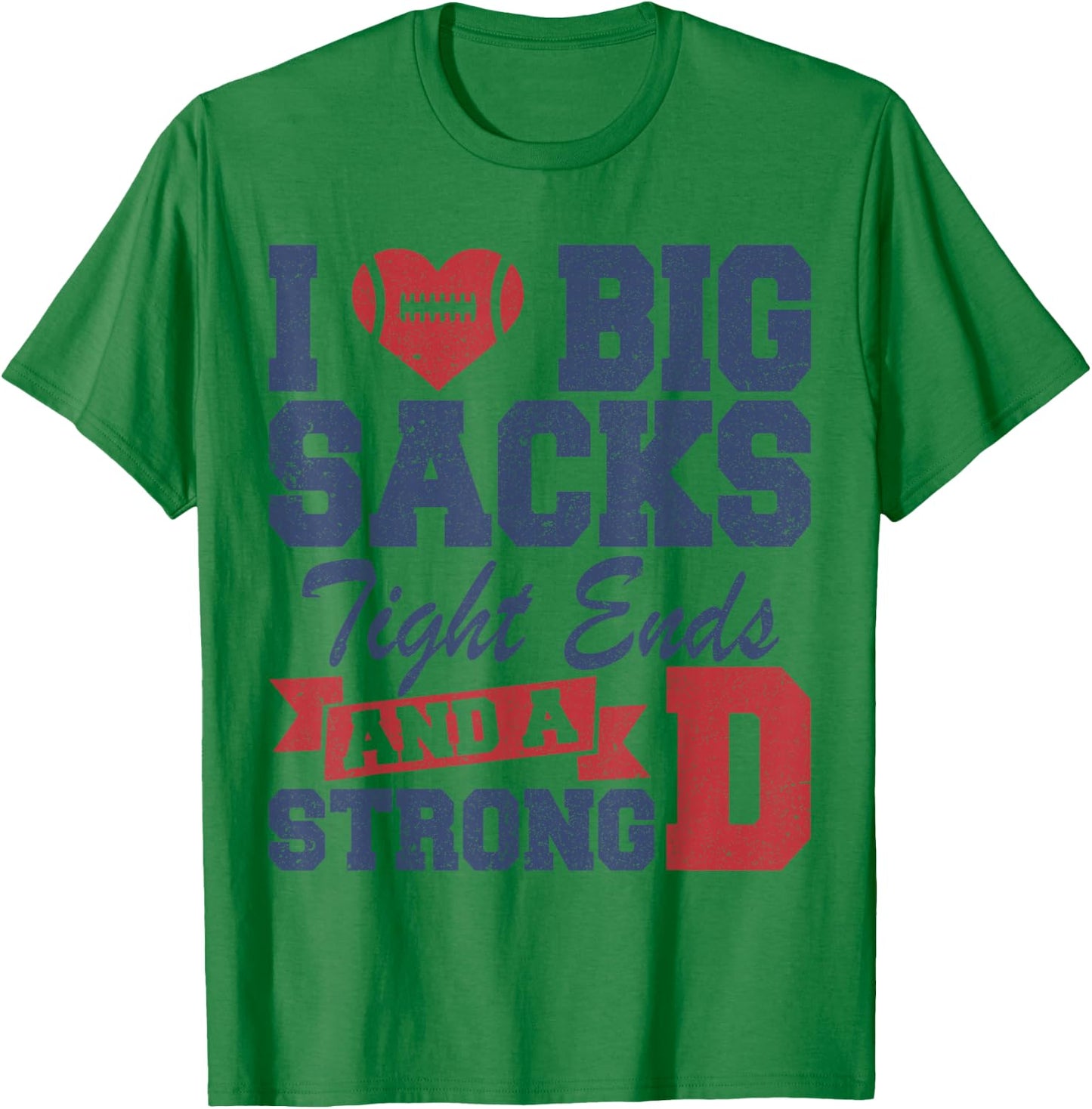 I Love Big Sacks Tight Ends and A Strong D Funny Football T-Shirt - T-Shirt | Irish Green