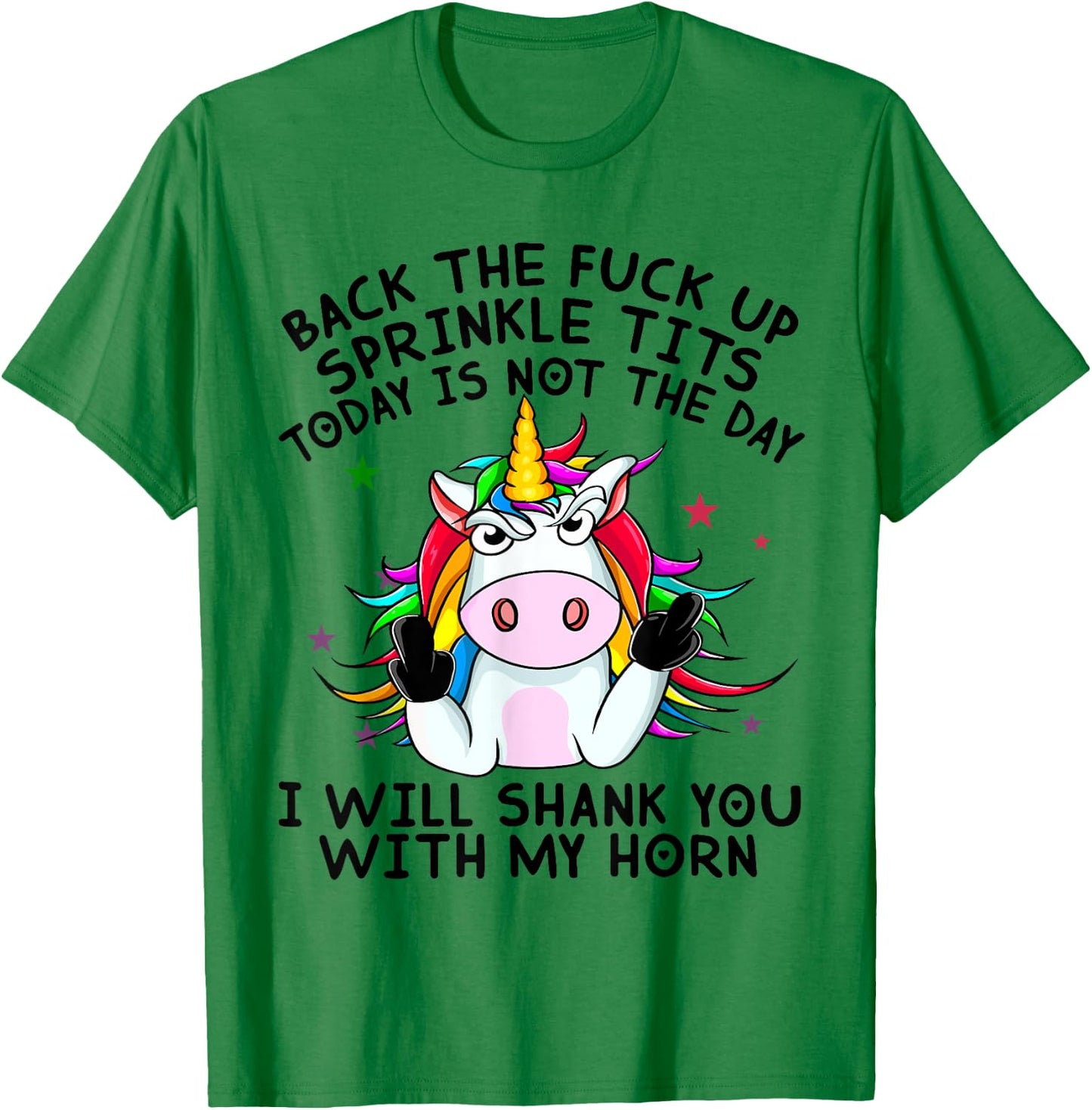 Unicorn Back The Fuck Up Sprinkle TIts Today Is Not The Day T-Shirt - T-Shirt | Irish Green