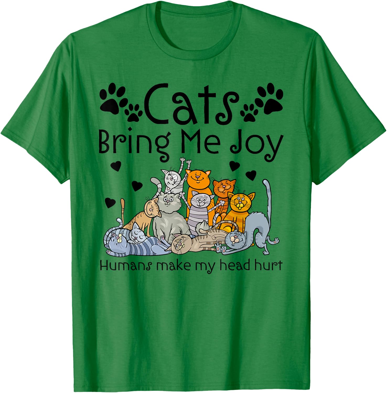 Cats Bring Me Joy Humans Makes My Head Hurt T-Shirt - T-Shirt | Irish Green