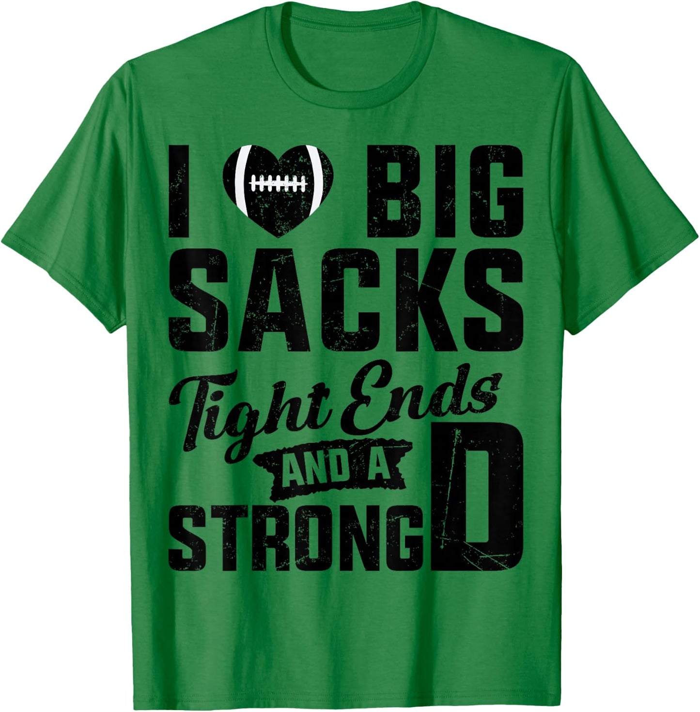 I Love Big Sacks Tight Ends And Strong D Football Saying T-Shirt - T-Shirt | Irish Green