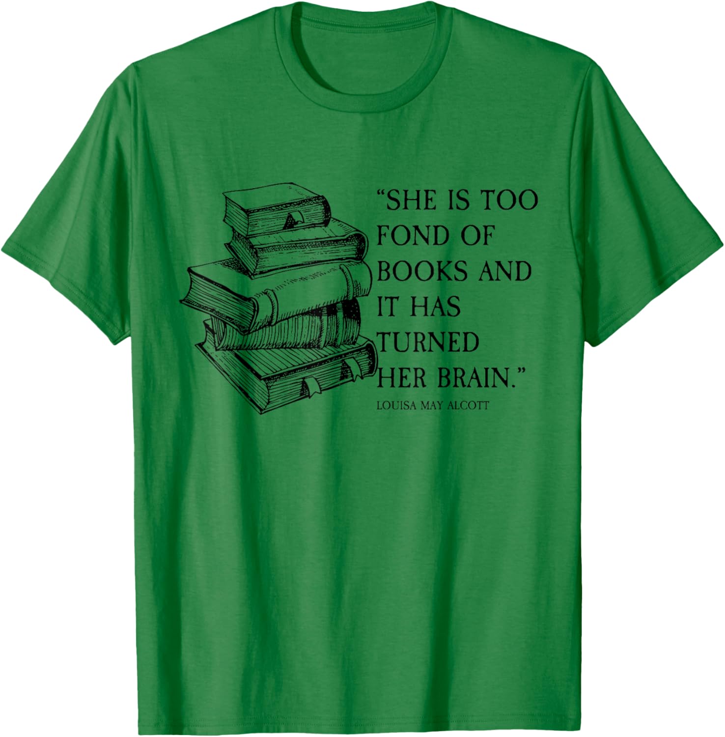 Louisa May Alcott Little Women Quote Too Fond of Books T-Shirt - T-Shirt | Irish Green