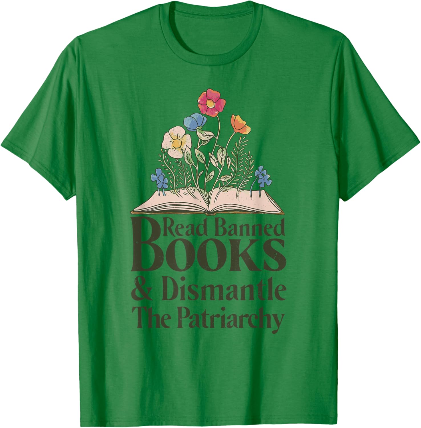 Read Banned Books and Dismantle The Patriarchy Feminist T-Shirt - T-Shirt | Irish Green