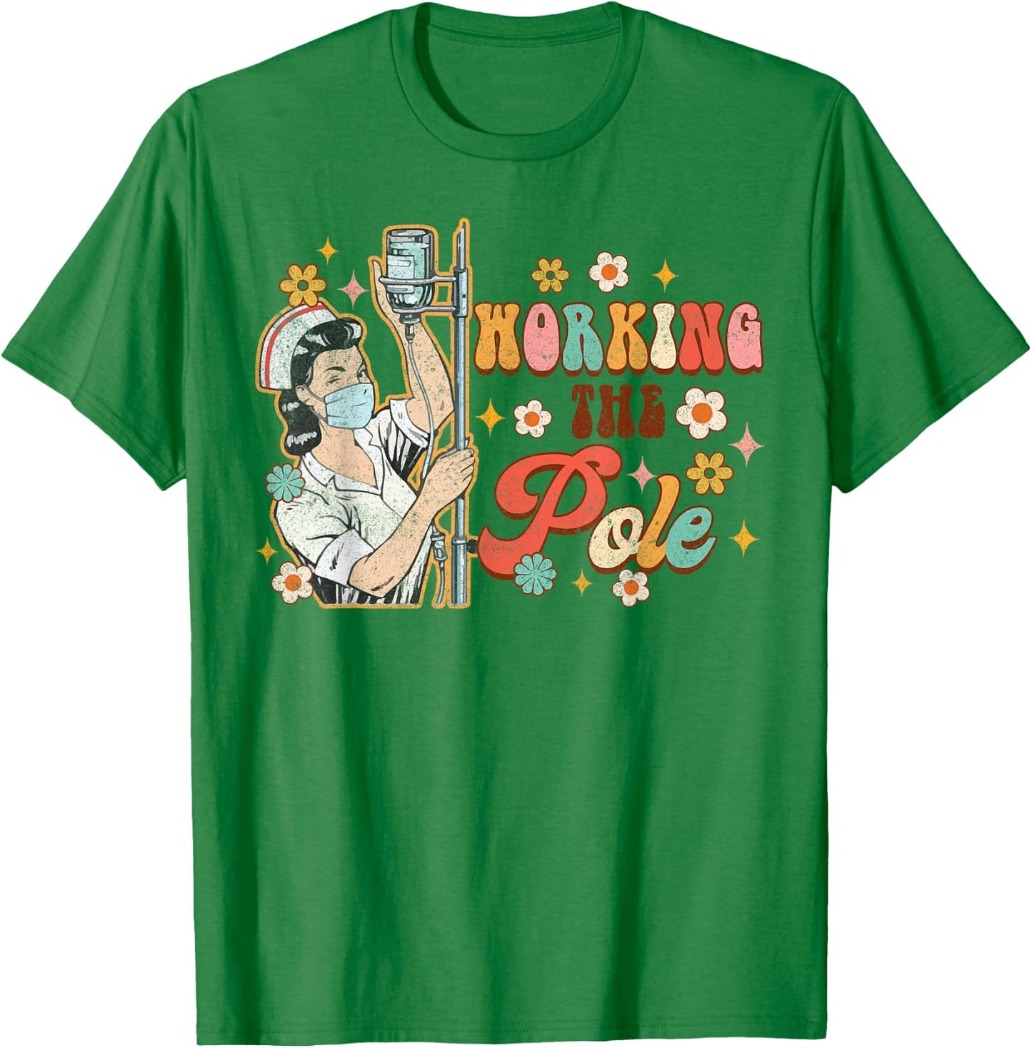 Working The Pole Funny ICU Nurse Emergency Nursing Groovy T-Shirt - T-Shirt | Irish Green