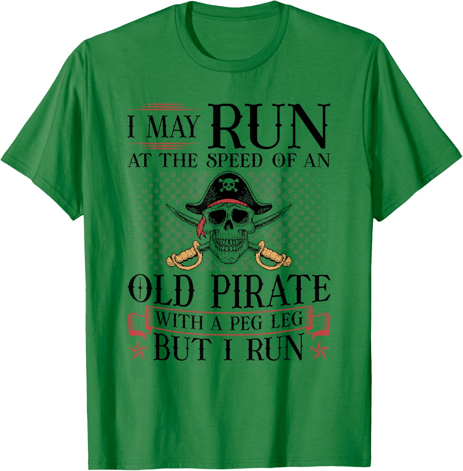 Runner I May Run Pirate, Jogging Marathoner Funny Running T-Shirt - T-Shirt | Irish Green