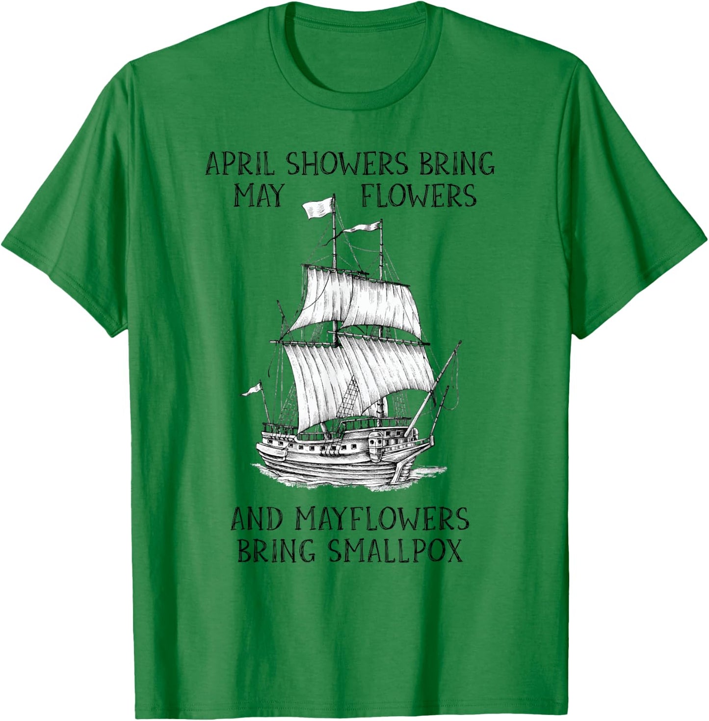 April Showers Bring May Flowers Mayflower History Teacher T-Shirt - T-Shirt | Irish Green