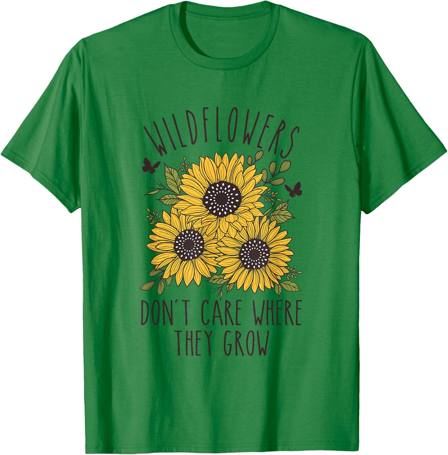Wildflowers don't care where they Grow Inspirational T-Shirt - T-Shirt | Irish Green