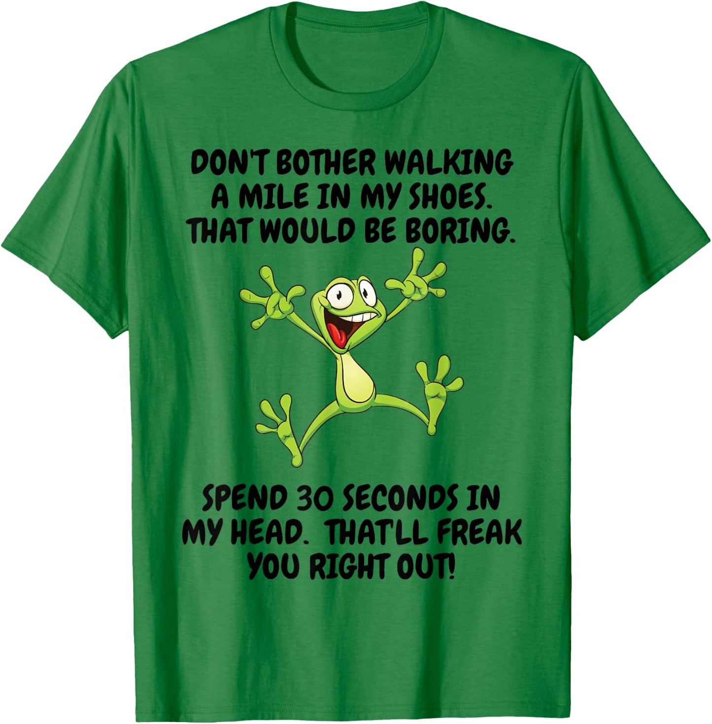 Don't Bother Walking A Mile In My Shoes That Would Be Boring T-Shirt - T-Shirt | Irish Green