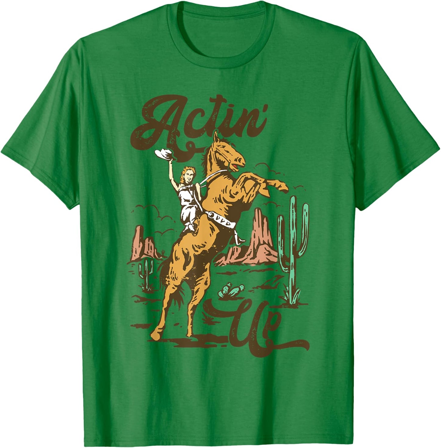 Western Women Rodeo Funny Actin' Up Cowgirl T-Shirt - T-Shirt | Irish Green