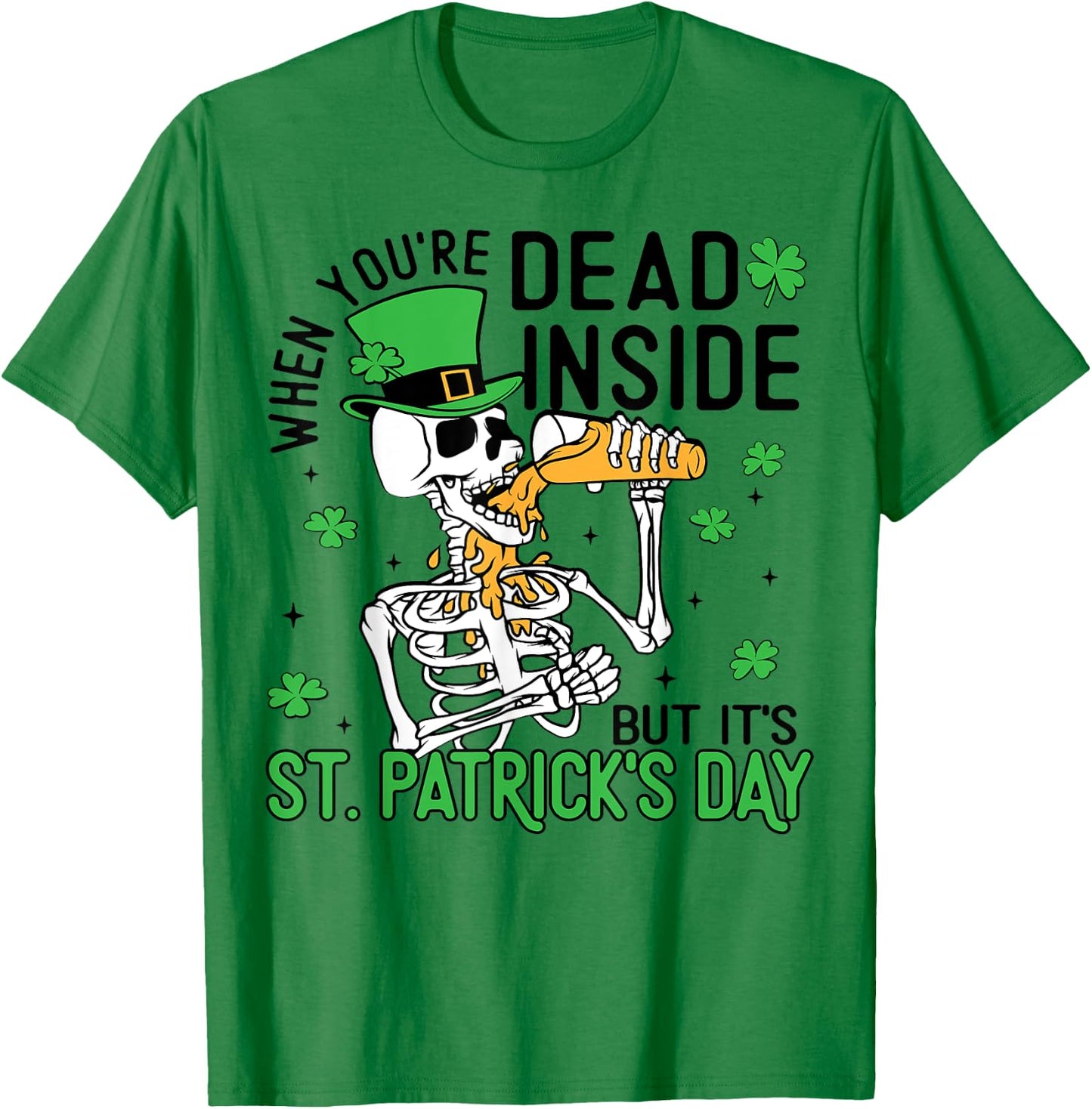 When You're Dead Inside But It's St. Patrick's Day Skeleton T-Shirt - T-Shirt | Irish Green