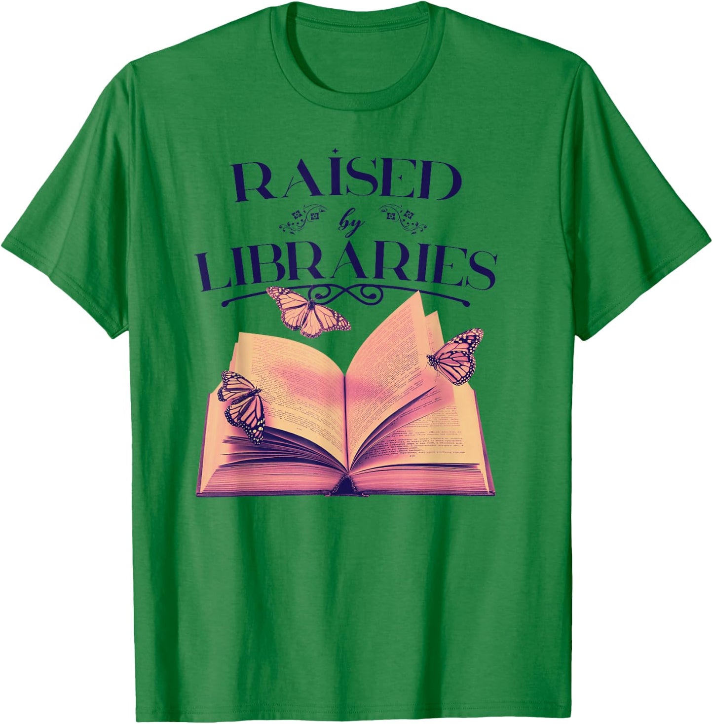 RAISED BY LIBRARIES Reading Books Library Readers Meme T-Shirt - T-Shirt | Irish Green