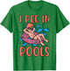 I Pee In Pools Joke Funny Swimming Party Peeing In Pools T-Shirt - T-Shirt | Irish Green