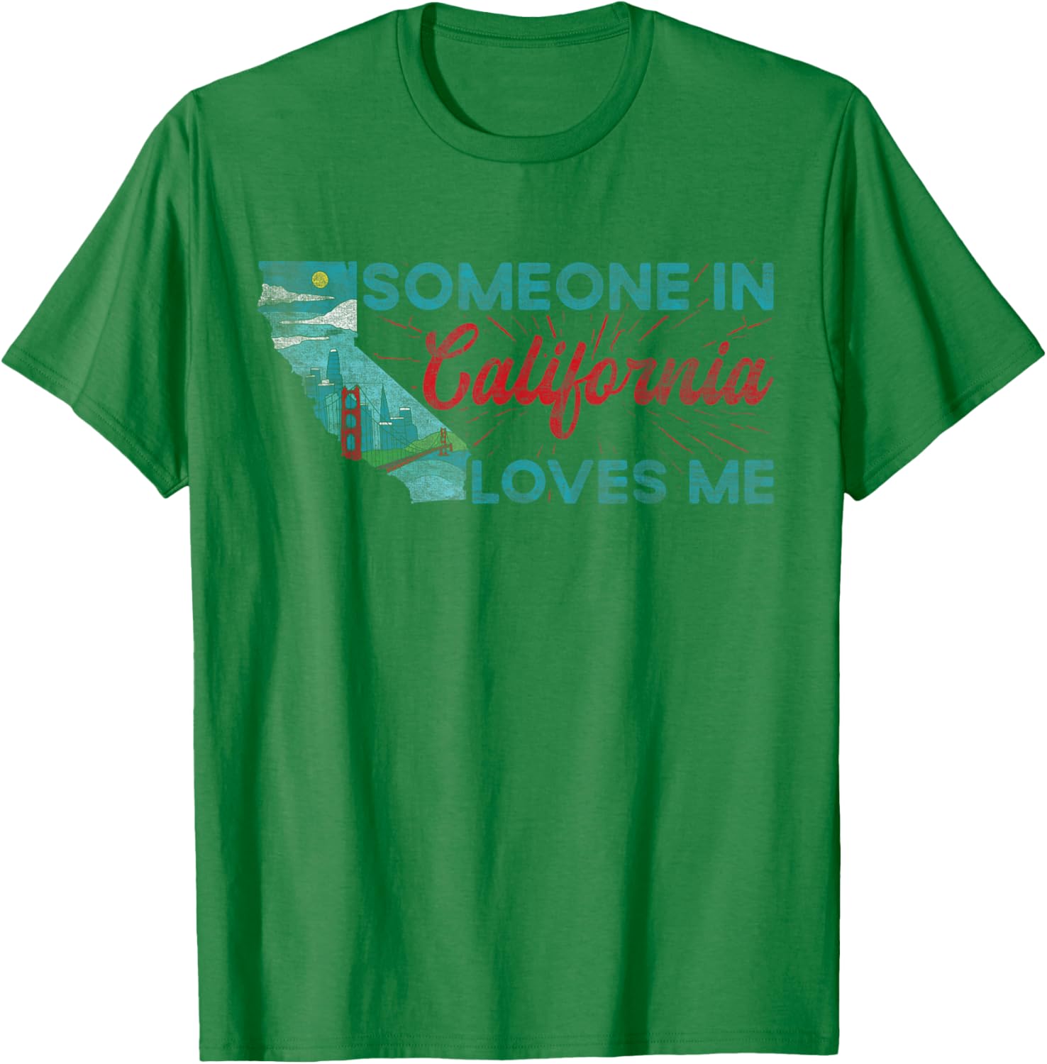 Someone in California Loves Me California T-Shirt - T-Shirt | Irish Green