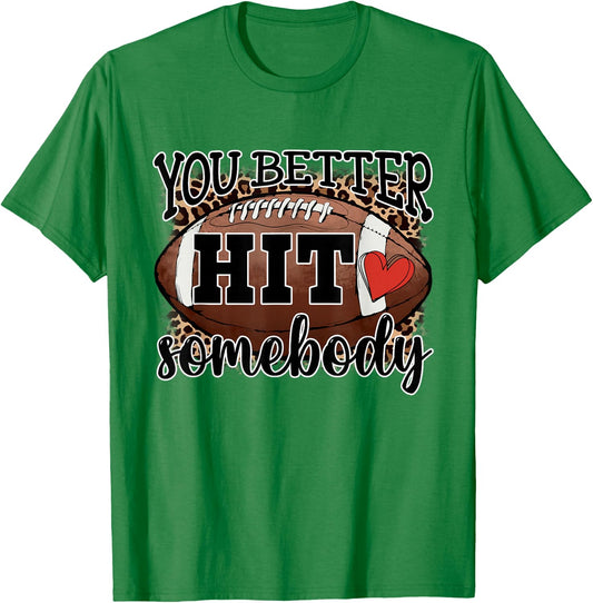You Better Hit Somebody Game Day Football Season For Moms T-Shirt - T-Shirt | Irish Green