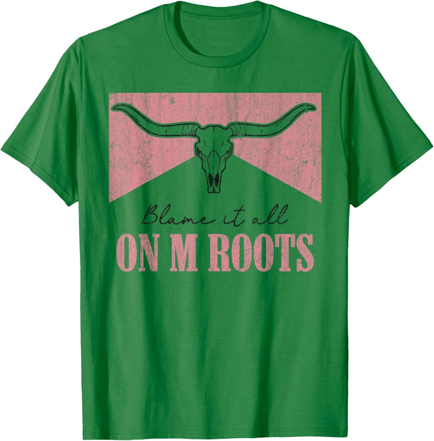 Blame It All On My Roots Western Southern Country Cowgirls T-Shirt - T-Shirt | Irish Green