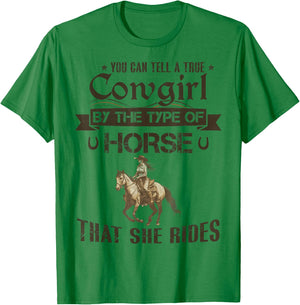 You Can Tell A True Cowgirl By The Type Of Horse She Rides T-Shirt - T-Shirt | Irish Green