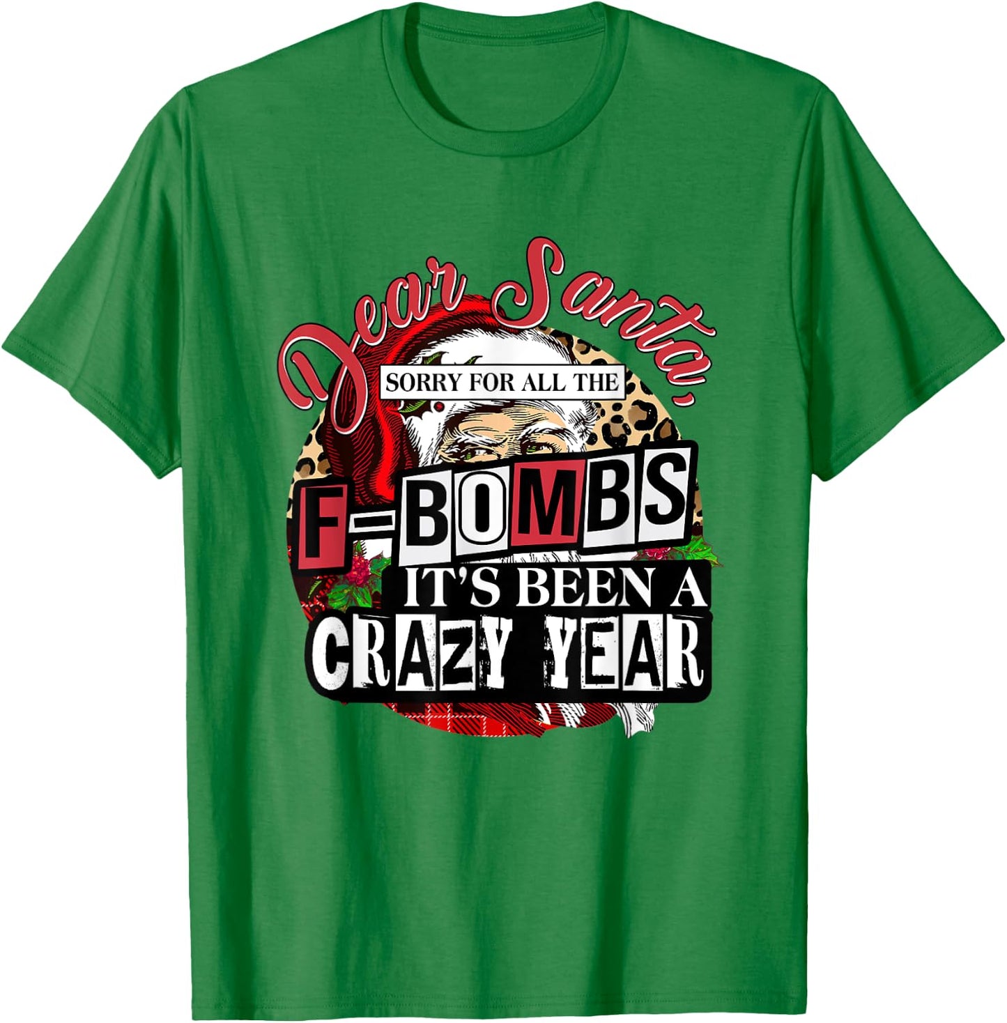 Christmas Dear Santa Sorry For All The F Bombs Crazy Year T-Shirt - T-Shirt | Irish Green