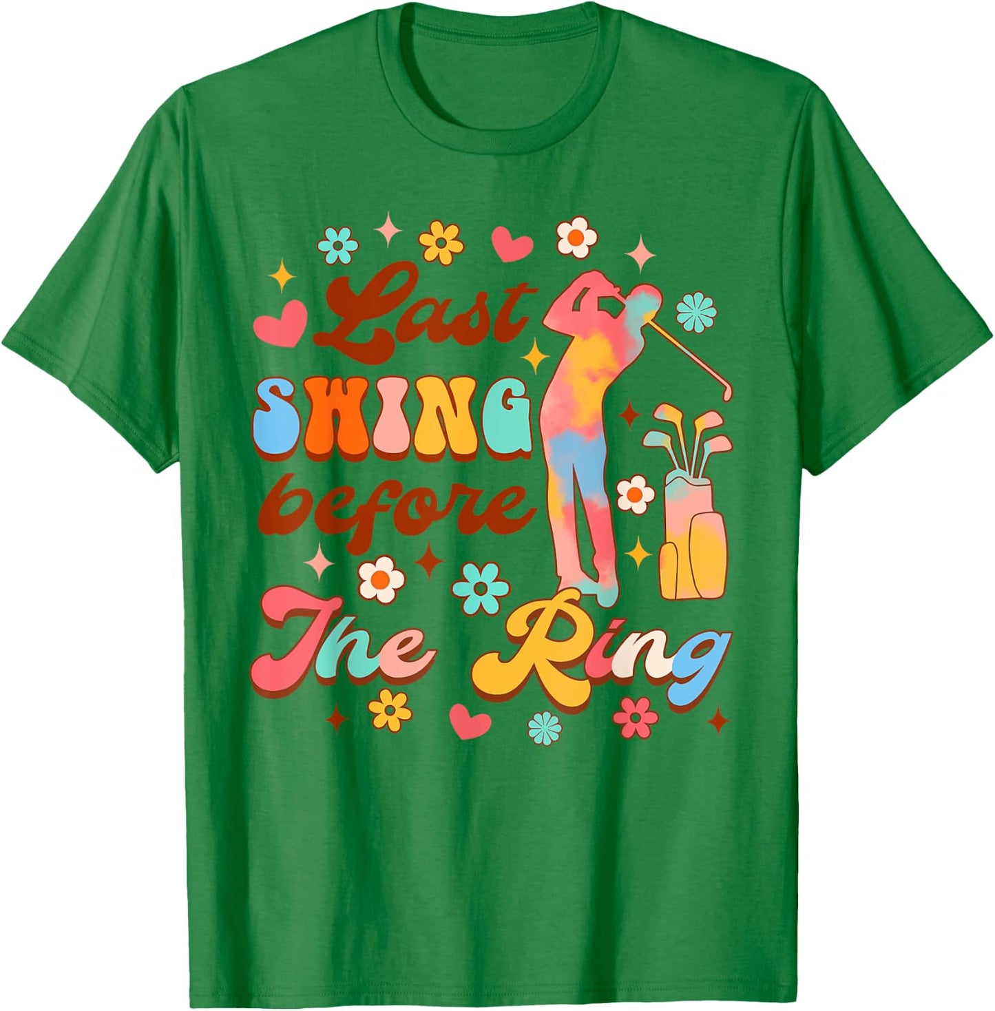 Bride To Be Golf Bachelorette Last Swing Before The Ring T-Shirt - T-Shirt | Irish Green