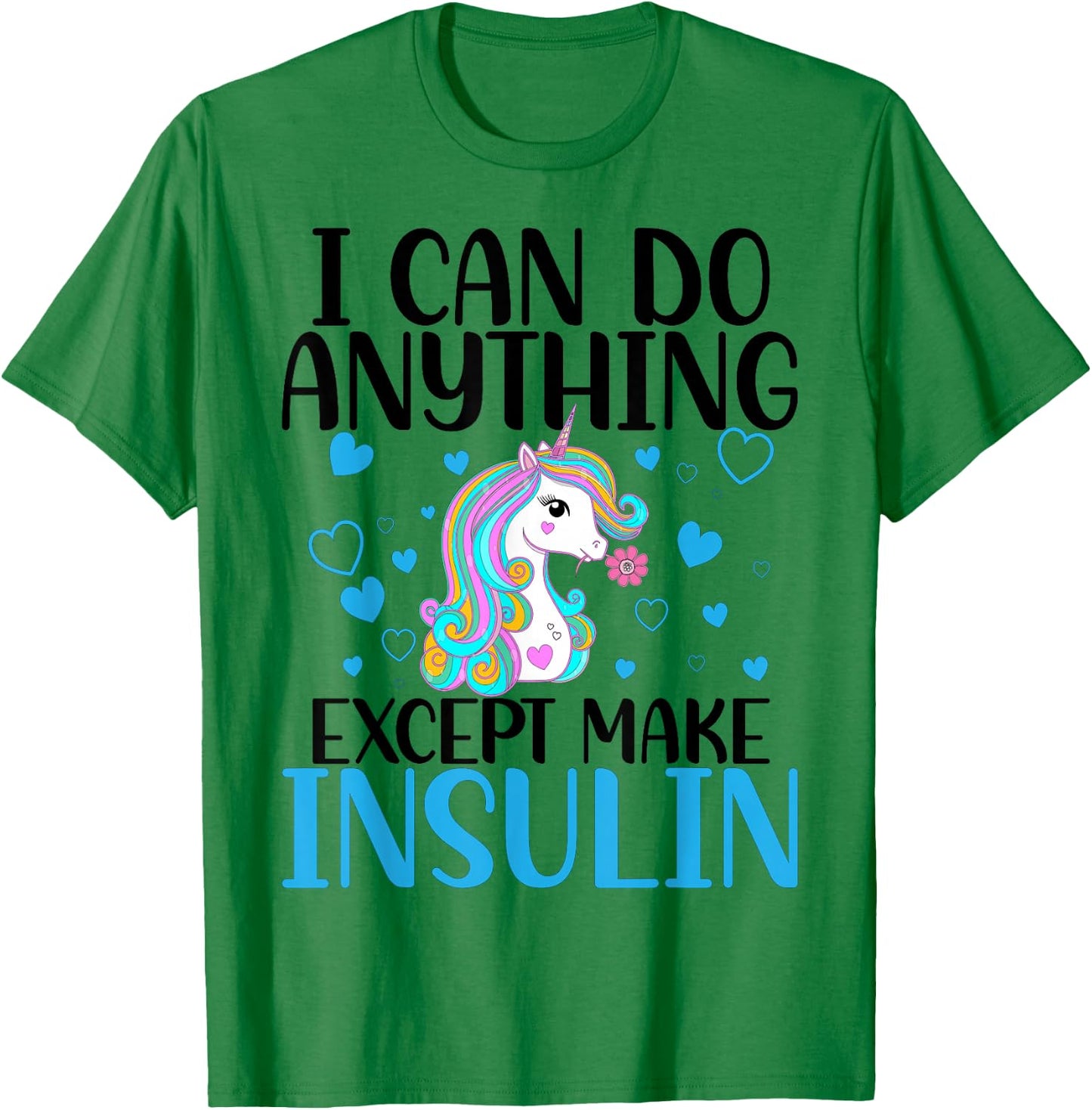 I Can Do Anything Except Make Insulin Cute Unicorn T-Shirt - T-Shirt | Irish Green