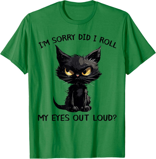 Funny Black Kitten Cat I'm Sorry Did I Roll My Eyes Out Loud T-Shirt - T-Shirt | Irish Green