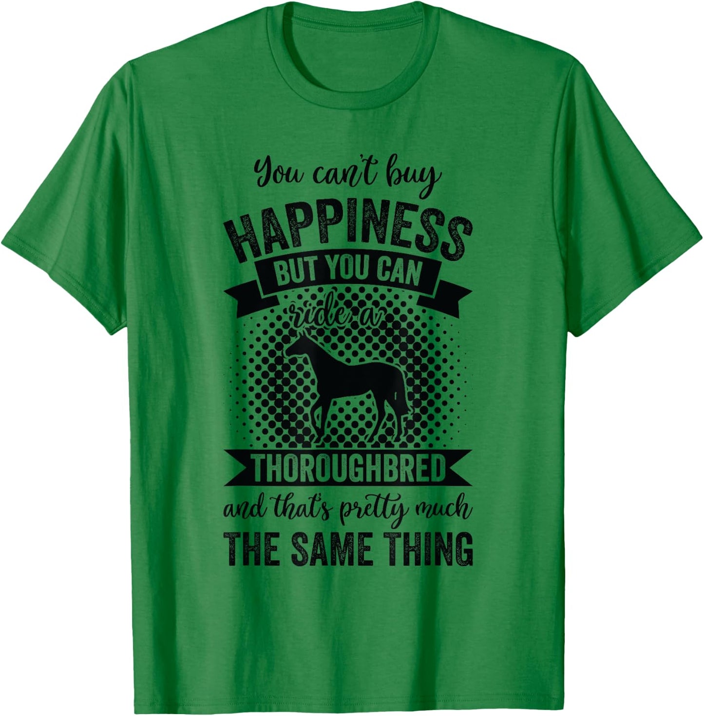 Riding - Can't Buy Happiness But Ride Thoroughbred Horse T-Shirt - T-Shirt | Irish Green