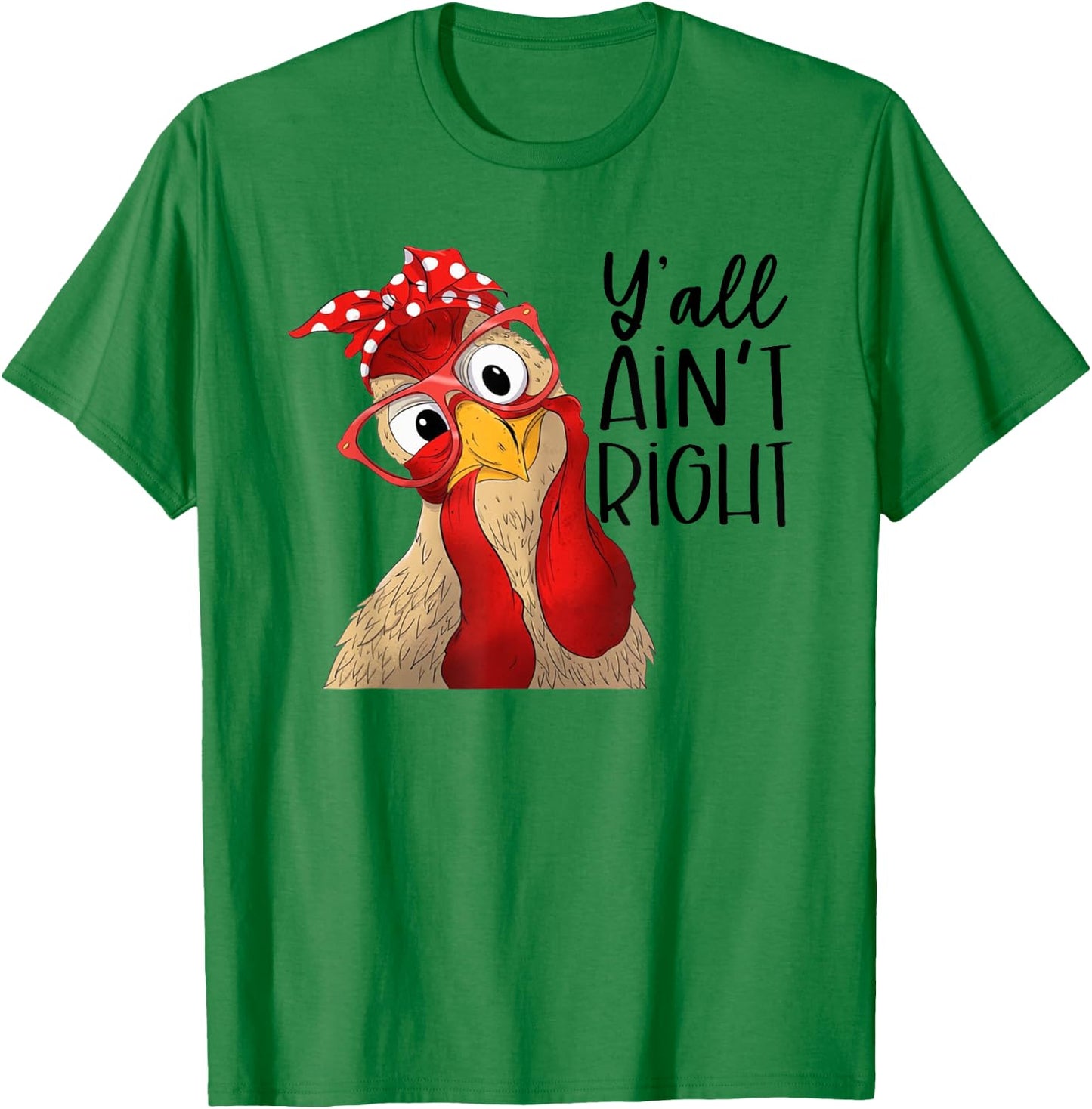 Yall Aint Right, Y'all Ain't Right, Chicken Dealer T-Shirt - T-Shirt | Irish Green