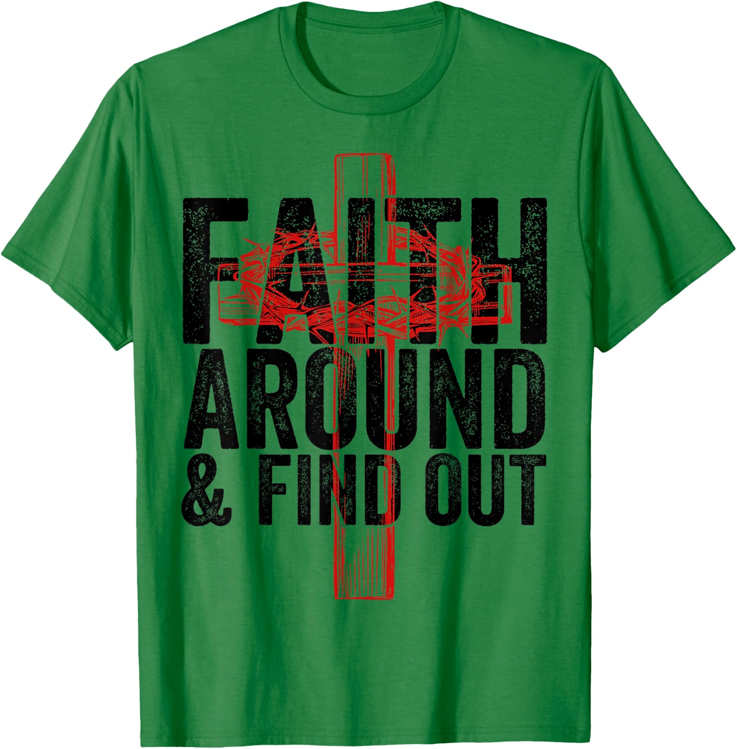 Christian Faith Around and Find Out T-Shirt - T-Shirt | Irish Green