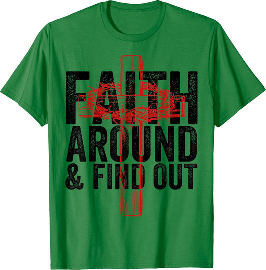 Christian Faith Around and Find Out T-Shirt - T-Shirt | Irish Green