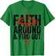 Christian Faith Around and Find Out T-Shirt - T-Shirt | Irish Green