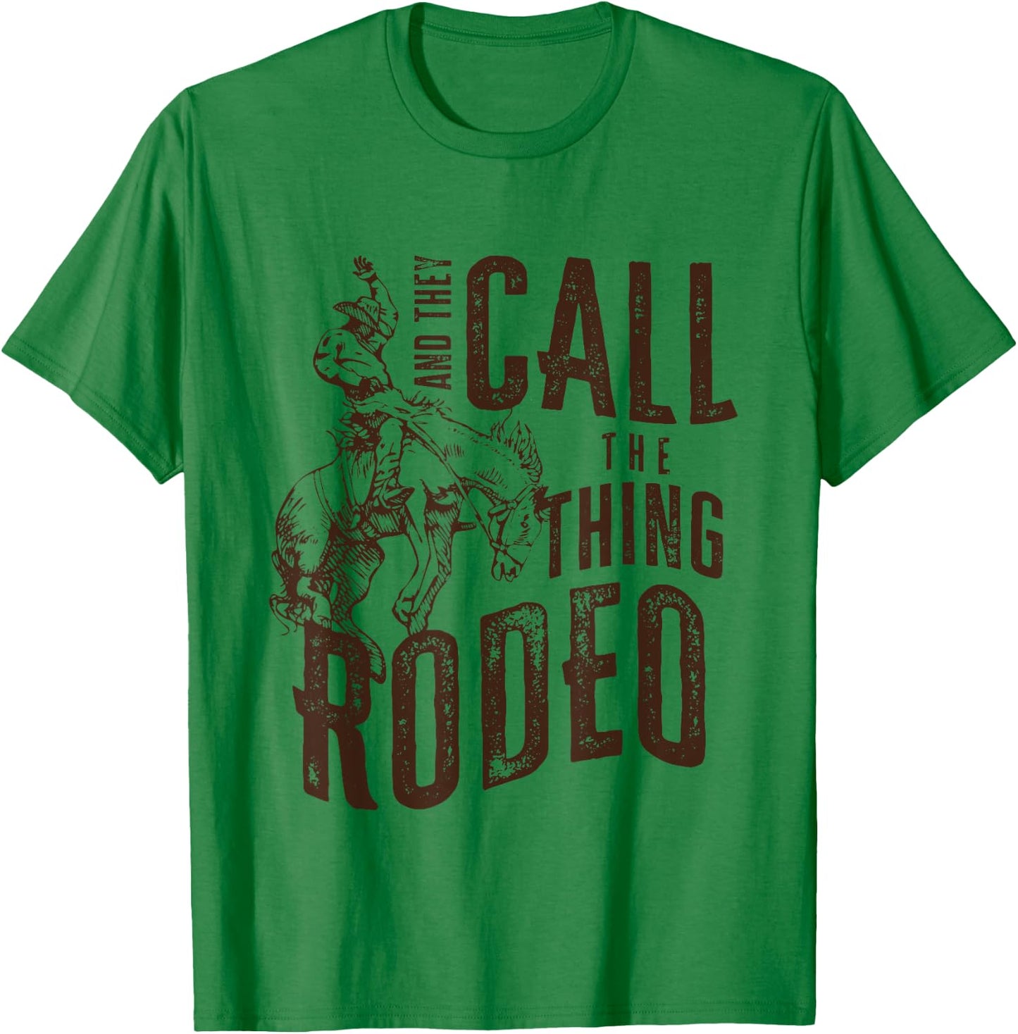 They Call The Thing Rodeo Retro Cowboy Cowgirl Western T-Shirt - T-Shirt | Irish Green